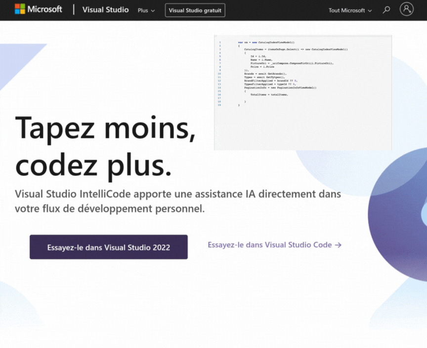 Les 20 meilleures intelligences artificielles pour la programmation 13 IntelliCode - capable de prédire la méthode ou la propriété la plus correcte à utiliser par un développeur au lieu d'une simple liste alphabétique, car il utilise le contexte et les modèles de code actuels du développeur pour fournir une liste dynamique d'options.